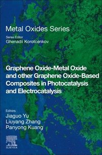 bokomslag Graphene Oxide-Metal Oxide and other Graphene Oxide-Based Composites in Photocatalysis and Electrocatalysis