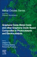 Jiaguo Yu, Liuyang Zhang, Panyong Kuang - Graphene Oxide-Metal Oxide and other Graphene Oxide-Based Composites in Photocatalysis and Electrocatalysis, Häftad