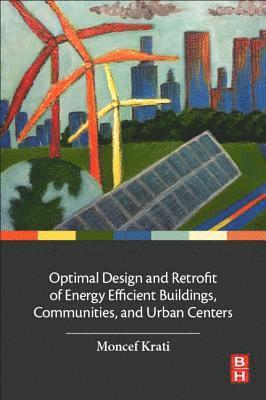 Moncef Krarti - Optimal Design and Retrofit of Energy Efficient Buildings, Communities, and Urban Centers, Häftad