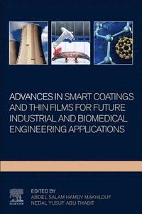 bokomslag Advances In Smart Coatings And Thin Films For Future Industrial and Biomedical Engineering Applications