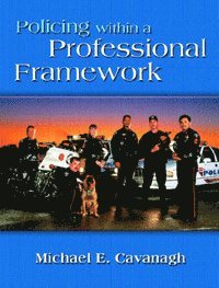 Michael E. Cavanagh - Policing Within a Professional Framework, Häftad