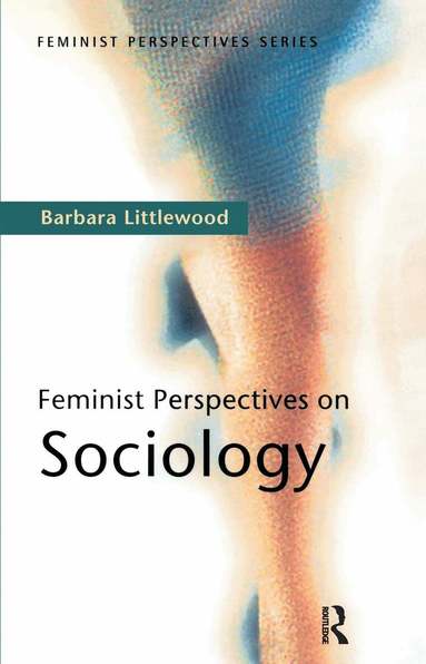 Barbara Littlewood - Feminist Perspectives on Sociology, Häftad