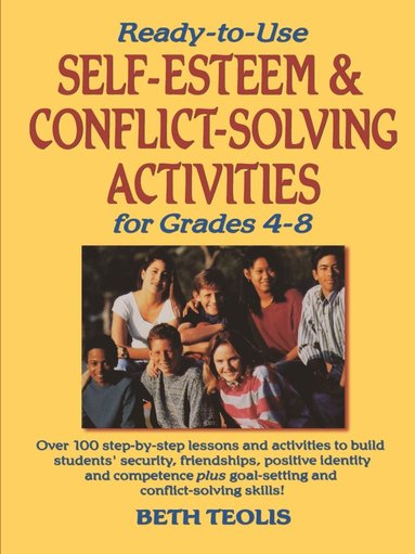 Beth Teolis - Ready-to-Use Self-Esteem & Conflict Solving Activities for Grades 4-8, Häftad