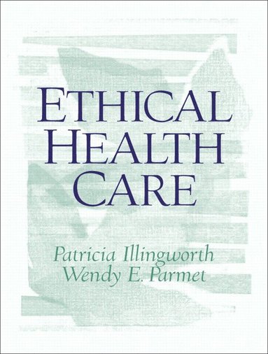 Patricia Illingworth, Wendy Parmet - Ethical Health Care, Häftad