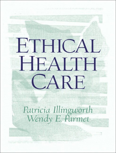Patricia Illingworth, Wendy Parmet - Ethical Health Care, Häftad
