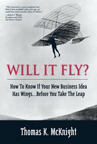 bokomslag Will It Fly? How to Know if Your New Business Idea Has Wings...Before You Take the Leap