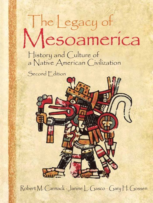 USA) Carmack, Robert M. (State University of New York, Albany, Janine L. Gasco, USA) Gossen, Gary H. (State University of New York, Albany, Robert M. Carmack, Gary H. Gossen - The Legacy of Mesoamerica, Häftad