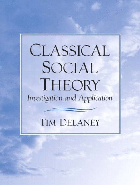 Tim W. Delaney, Tim W Delaney - Classical Social Theory: Investigation and Application, Häftad
