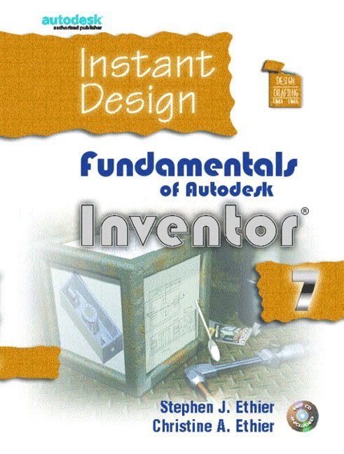 Stephen J. Ethier, Christine A. Ethier, Stephen J Ethier, Christine A Ethier - Instant Design: Fundamentals of Autodesk Inventor 7, Häftad