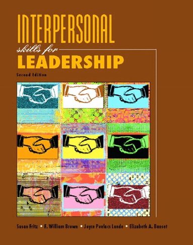 Susan Fritz, William Brown, Joyce Lunde, Elizabeth Banset - Interpersonal Skills for Leadership, Häftad