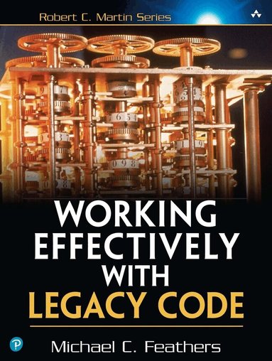 Michael Feathers - Working Effectively with Legacy Code, Häftad