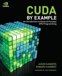 bokomslag CUDA by Example: An Introduction to General-Purpose GPU Programming