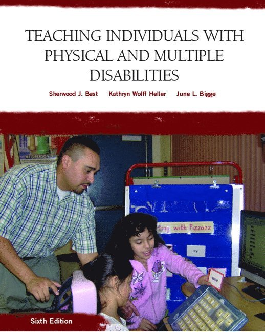 Sherwood Best, Kathryn Heller, June Bigge - Teaching Individuals with Physical or Multiple Disabilities, Häftad