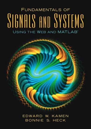 Edward Kamen - Fundamentals of Signals and Systems Using the Web and MATLAB, Inbunden