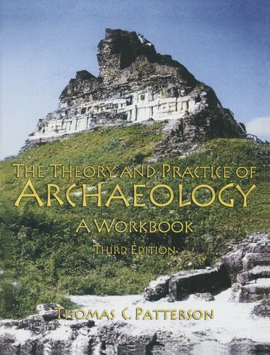 Thomas C Patterson - Theory and Practice of Archaeology, Häftad