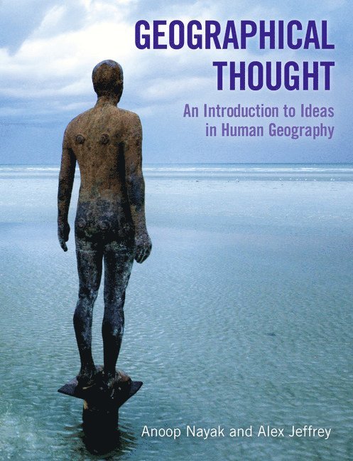Anoop Nayak, Alex Jeffrey - Geographical Thought: An Introduction to Ideas in Human Geography, Häftad