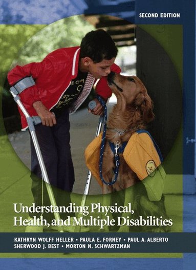 Kathryn Heller, Paula Forney, Paul Alberto, Sherwood Best, Morton Schwartzman - Understanding Physical, Health, and Multiple Disabilities, Inbunden