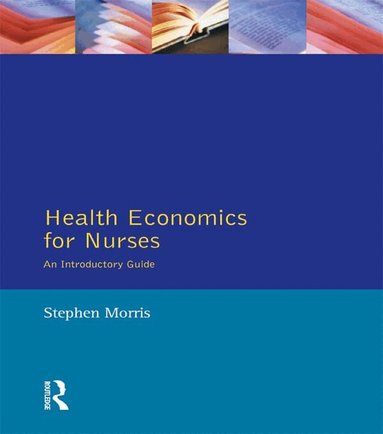 Stephen Morris - Health Economics For Nurses, Häftad