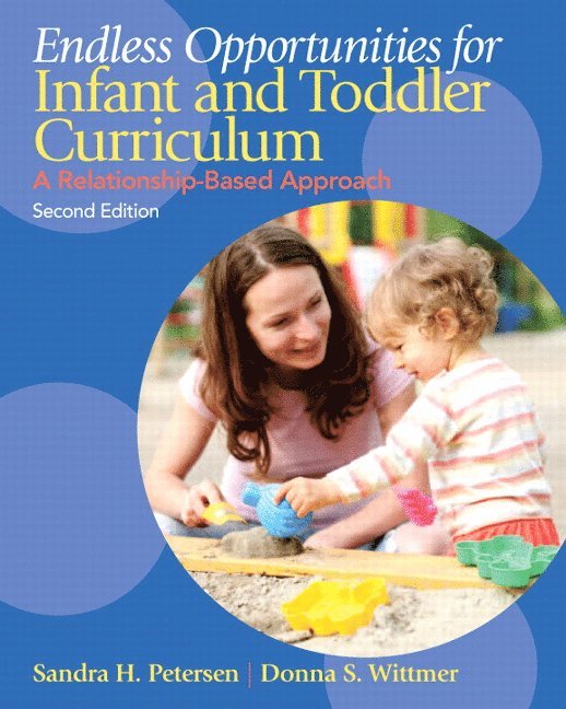 Sandra Petersen, Donna Wittmer - Endless Opportunities for Infant and Toddler Curriculum, Häftad