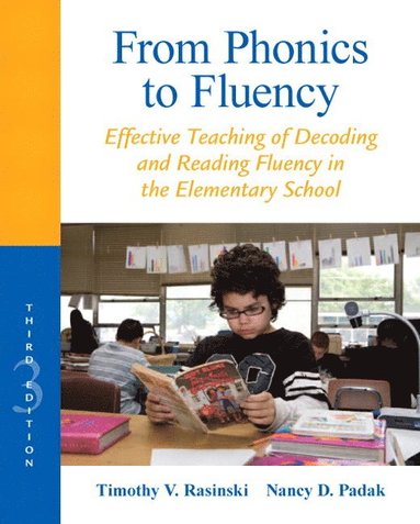 Timothy Rasinski, Nancy Padak - From Phonics to Fluency: Effective Teaching of Decoding and Reading Fluency in the Elementary School, Häftad