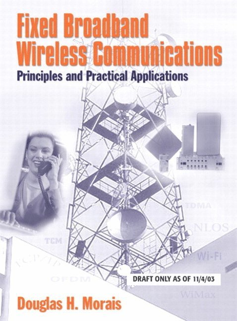 Douglas H. Morais - Fixed Broadband Wireless Communications: Principles and Practical Applications: Principles and Practical Applications (Paperback), Häftad