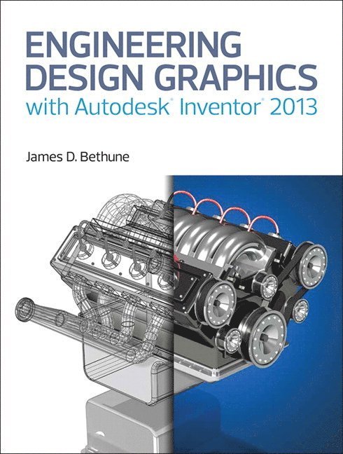 Engineering Design Graphics with Autodesk Inventor 2013 1