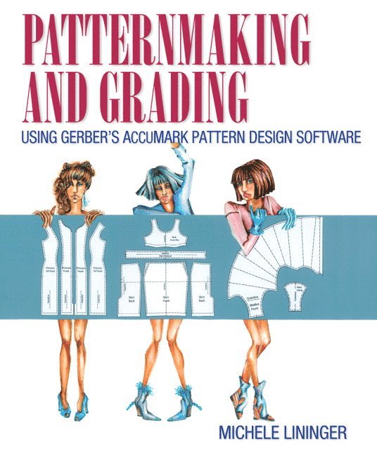 Patternmaking and Grading Using Gerber's AccuMark Pattern Design Software 1