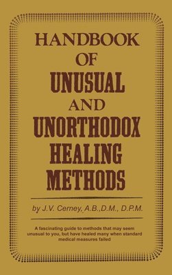 J.V. Cerney - Handbook of Unusual and Unorthodox Healing Methods, Inbunden