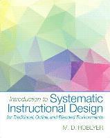 bokomslag Introduction to Systematic Instructional Design for Traditional, Online, and Blended Environments, Loose-Leaf Version with Enhanced Pearson Etext -- A