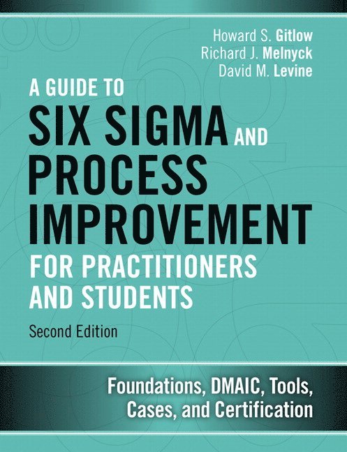 David Levine, Howard Gitlow, Richard Melnyck - Guide to Six Sigma and Process Improvement for Practitioners and Students, A, Inbunden