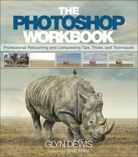 bokomslag The Photoshop Workbook: Professional Retouching and Compositing Tips, Tricks, and Techniques