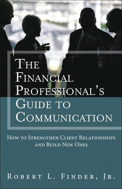 Financial Professional's Guide to Communication, The 1