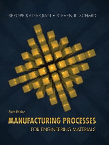 Serope Kalpakjian, Steven Schmid - Manufacturing Processes for Engineering Materials, Inbunden