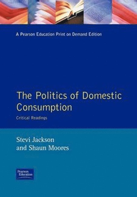 Stevi Jackson, Shaun Moores - The Politics of Domestic Consumption, Häftad
