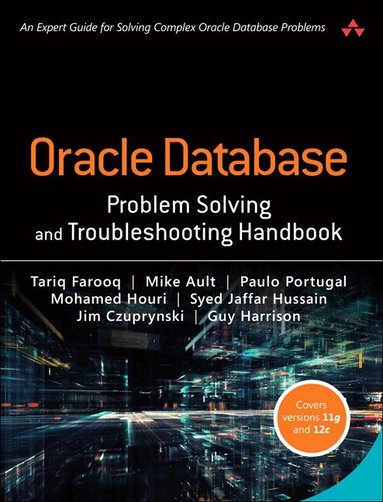 Tariq Farooq, Mike Ault, Paulo Portugal, Mohamed Houri, Syed Hussain, Jim Czuprynski, Guy Harrison - Oracle Database Problem Solving and Troubleshooting Handbook, Häftad