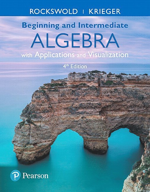 Beginning and Intermediate Algebra with Applications & Visualization
