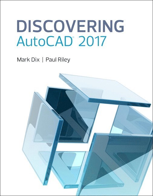 Mark Dix, Paul Riley - Discovering AutoCAD 2017, Häftad