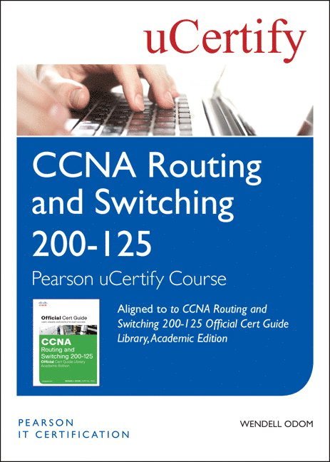 CCNA Routing and Switching 200-125 Official Cert Guide Library, Academic Edition Pearson uCertify Course Student Access Card 1