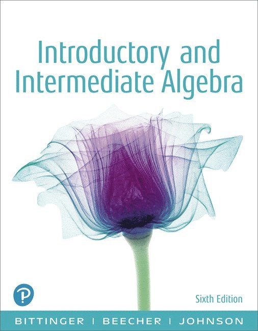 Marvin Bittinger, Judith Beecher, Barbara Johnson - Introductory and Intermediate Algebra, Häftad