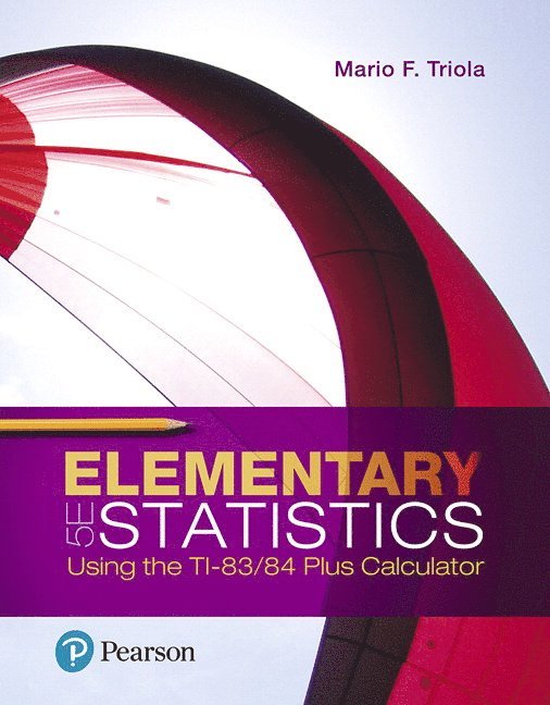 Elementary Statistics Using the TI-83/84 Plus Calculator 1