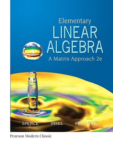 Lawrence Spence, Arnold Insel, Stephen Friedberg - Elementary Linear Algebra (Classic Version), Häftad