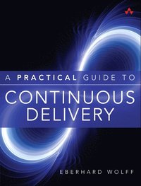 bokomslag Practical Guide to Continuous Delivery, A