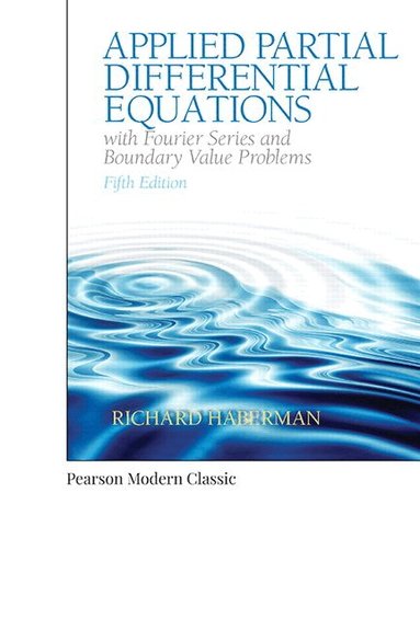 Richard Haberman - Applied Partial Differential Equations with Fourier Series and Boundary Value Problems (Classic Version), Häftad