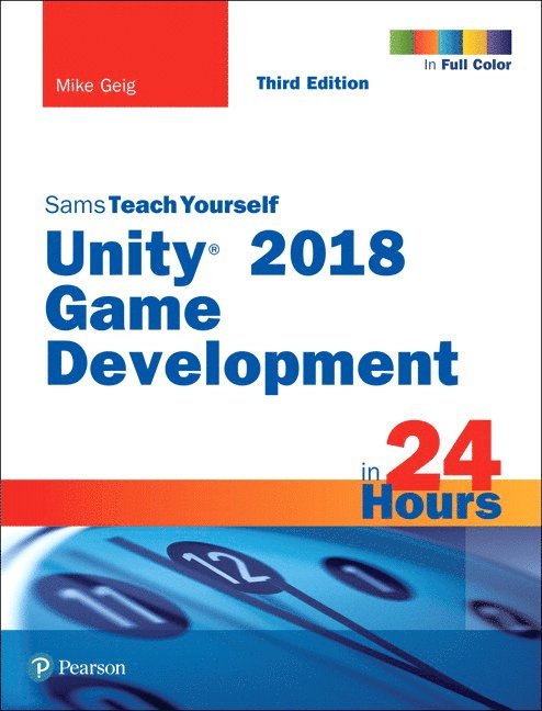 Unity 2018 Game Development in 24 Hours, Sams Teach Yourself 1