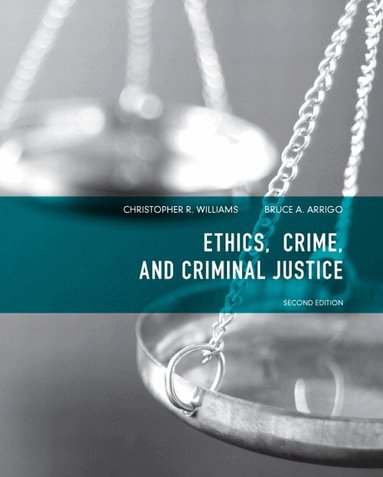 Christopher Williams, Bruce Arrigo Ph.D. - Ethics, Crime, and Criminal Justice, Häftad