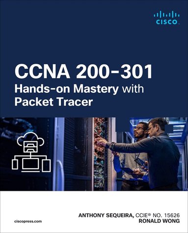 Anthony Sequeira, Ronald Wong - CCNA 200-301 Hands-on Mastery with Packet Tracer, Häftad