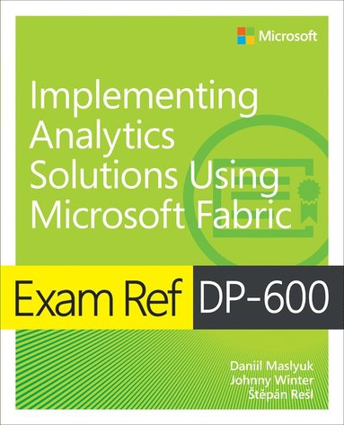 bokomslag Exam Ref DP-600 Implementing Analytics Solutions Using Microsoft Fabric