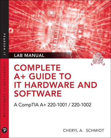 Cheryl Schmidt - Complete A+ Guide to IT Hardware and Software Lab Manual, Häftad