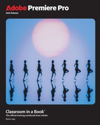 bokomslag Adobe Premiere Pro Classroom in a Book 2025 Release