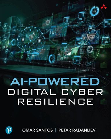 Omar Santos, Petar Radanliev - AI-Powered Digital Cyber Resilience, Häftad